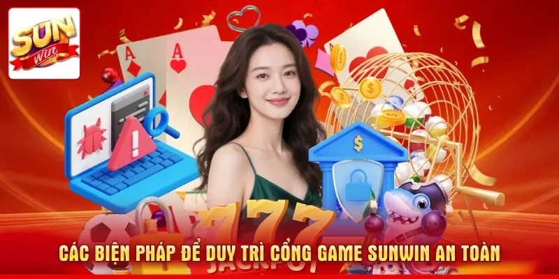 Các biện pháp để duy trì cổng game SUNWIN an toàn