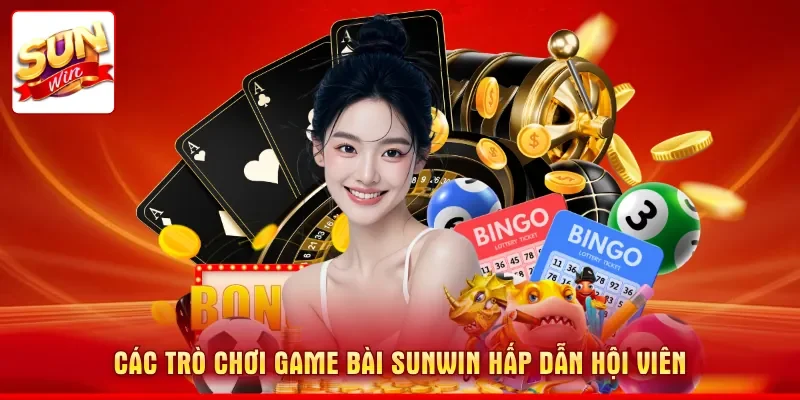 Các trò chơi game bài SUNWIN hấp dẫn hội viên