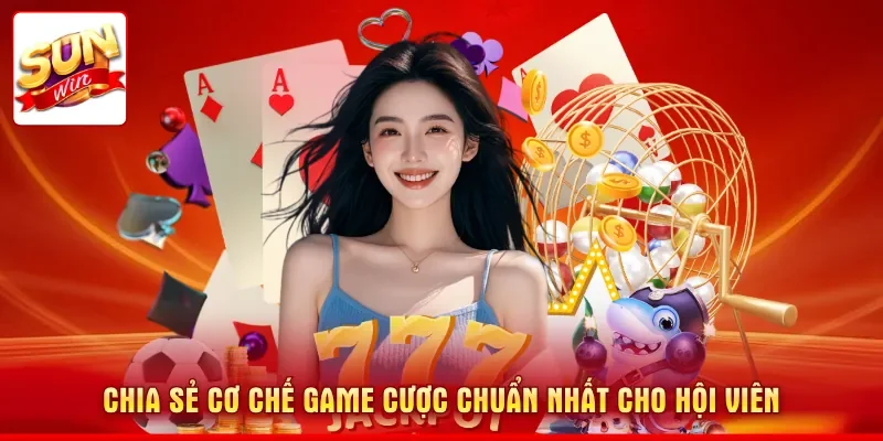 Chia sẻ cơ chế game cược chuẩn nhất cho hội viên