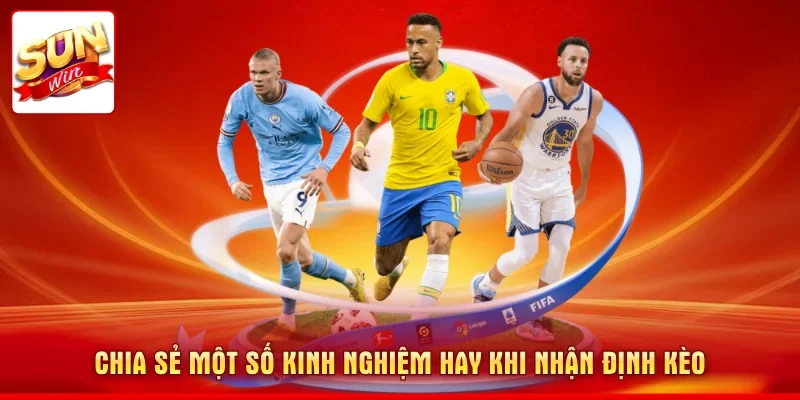Chia sẻ một số kinh nghiệm hay khi nhận định kèo
