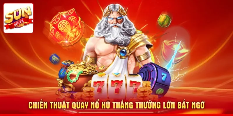 Chiến Thuật Quay Nổ Hũ