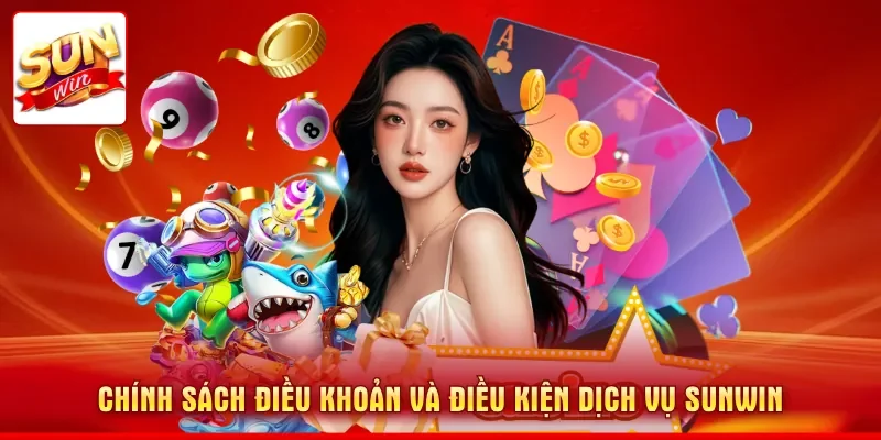 Chính sách điều khoản và điều kiện dịch vụ SUNWIN