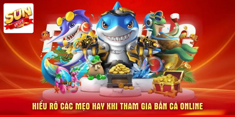 Hiểu rõ các mẹo hay khi tham gia bắn cá online  