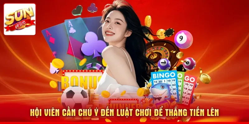 Hội viên cần chú ý đến luật chơi để thắng Tiến Lên