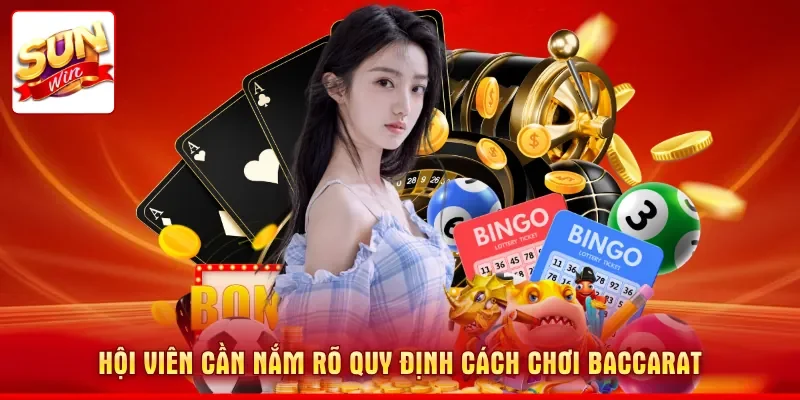 Hội viên cần nắm rõ quy định cách chơi Baccarat