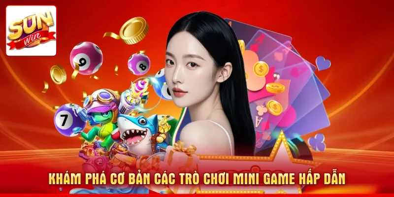 Khám phá cơ bản các trò chơi Mini game hấp dẫn