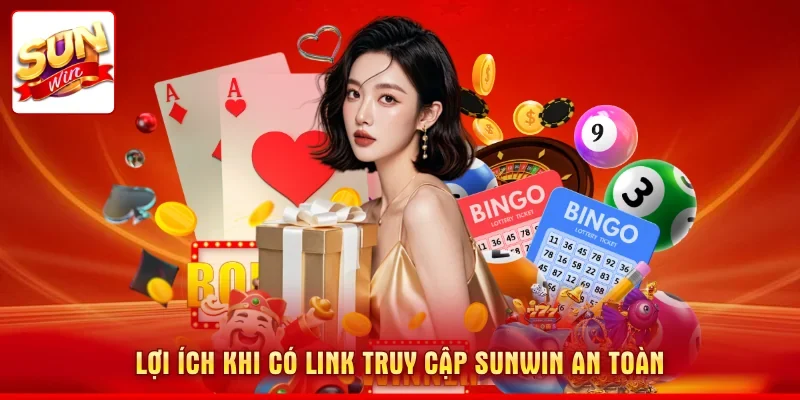 Lợi ích khi có link truy cập SUNWIN an toàn