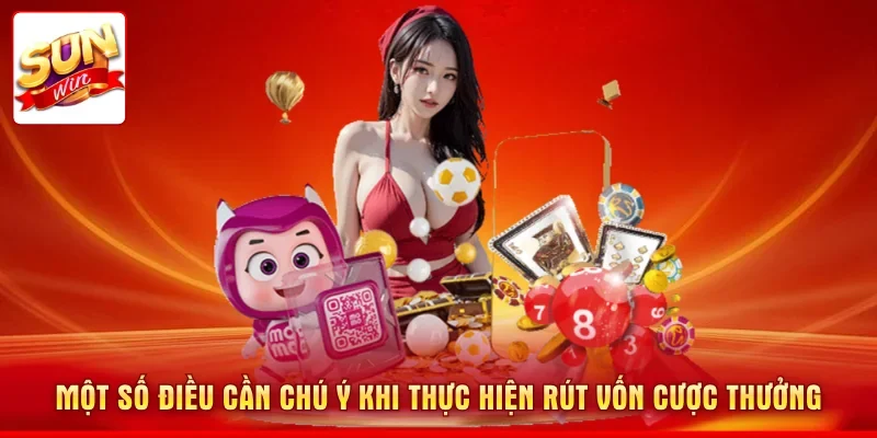 Một số điều cần chú ý khi thực hiện rút vốn cược thưởng