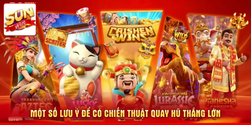 Một số lưu ý để có chiến thuật quay hũ thắng lớn
