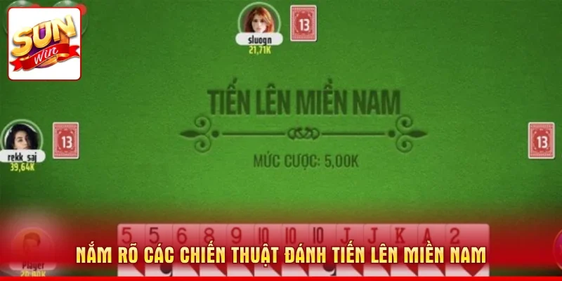 Nắm rõ các chiến thuật đánh Tiến Lên miền Nam