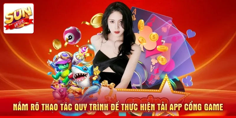 Nắm rõ thao tác quy trình để thực hiện tải app cổng game