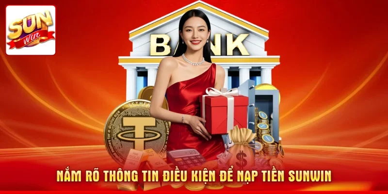 Nắm rõ thông tin điều kiện để nạp tiền SUNWIN