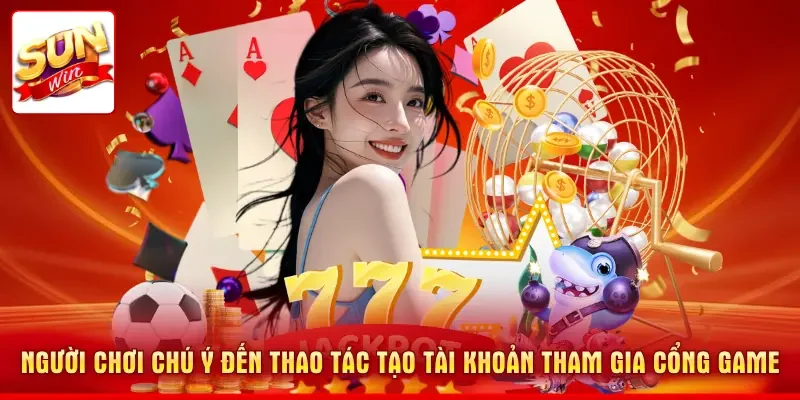 Người chơi chú ý đến thao tác tạo tài khoản tham gia cổng game