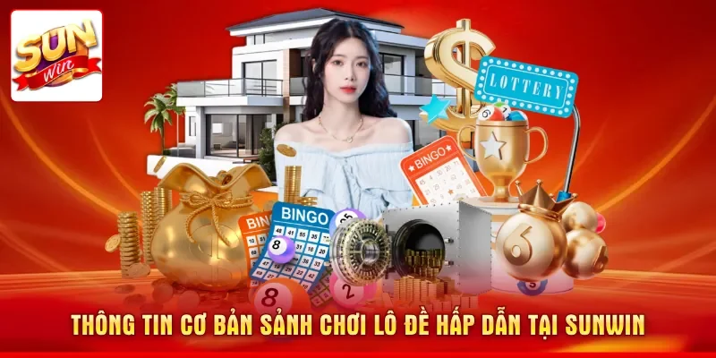 Thông tin cơ bản sảnh chơi lô đề hấp dẫn tại SUNWIN
