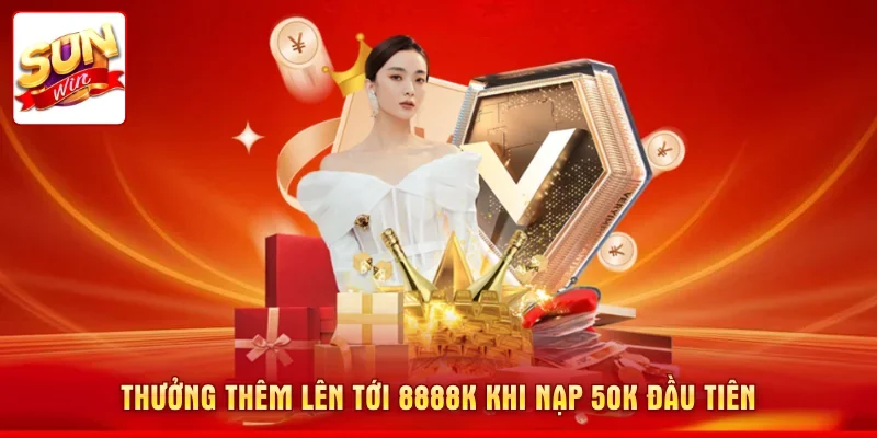 Thưởng thêm lên tới 8888k khi nạp 50k đầu tiên