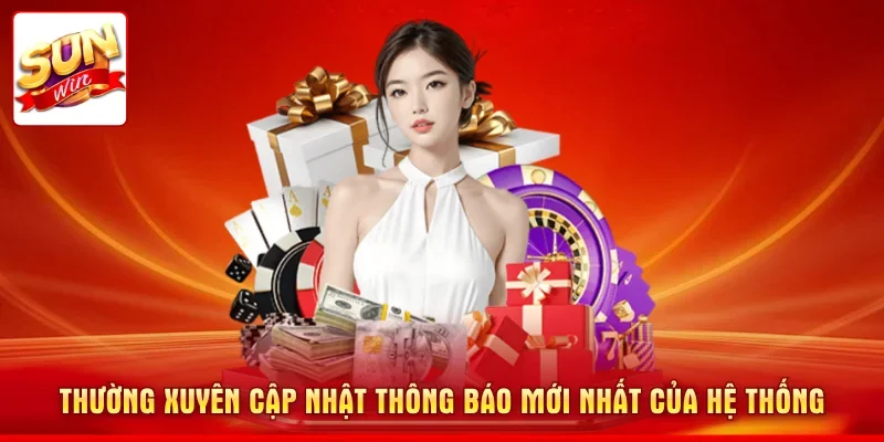 Thường xuyên cập nhật thông báo mới nhất của hệ thống