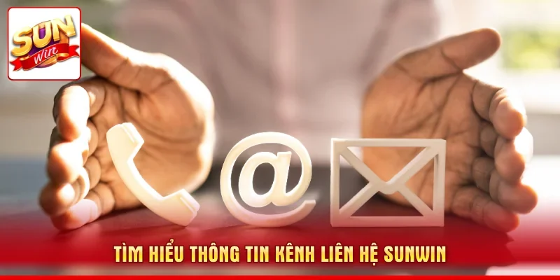 Tìm hiểu thông tin kênh liên hệ SUNWIN