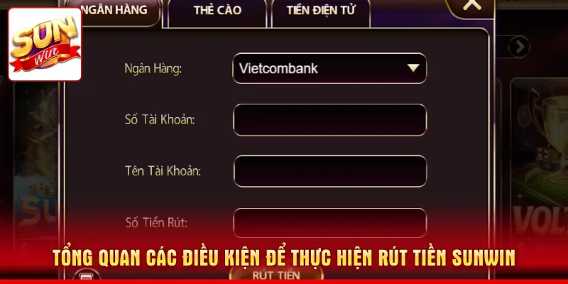 Tổng quan các điều kiện để thực hiện rút tiền SUNWIN